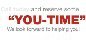 Call 330-688-2808 today and reserve some "YOU-TIME" - We look forward to helping you!